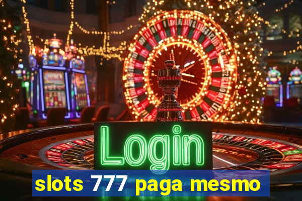 slots 777 paga mesmo